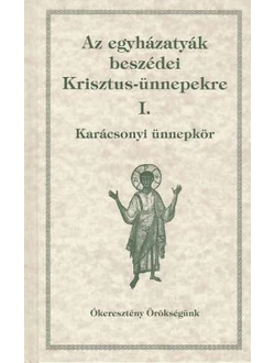 Az egyházatyák beszédei Krisztus-ünnepekre I.