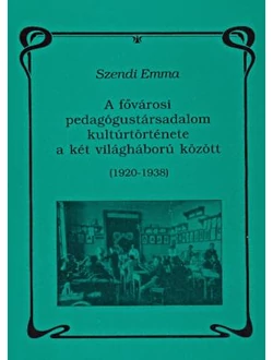 A fővárosi pedagógustársadalom kultúrtörténete a két világháború között