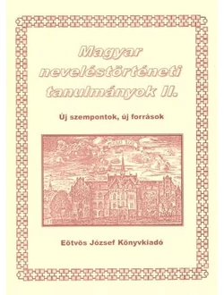 Magyar neveléstörténeti tanulmányok II.