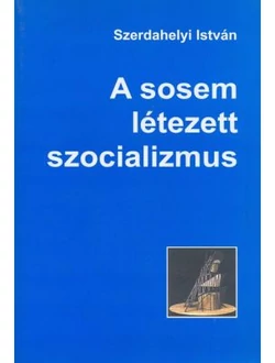 A sosem létezett szocializmus