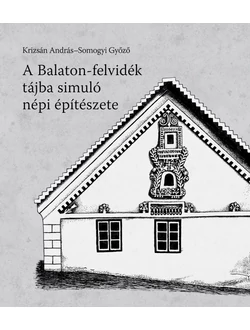 A Balaton-felvidék tájba simuló népi építészete