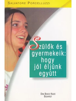 Szülők és gyermekeik: hogy jól éljünk együtt