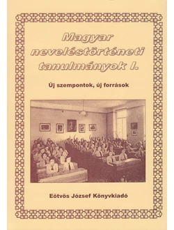 Magyar neveléstörténeti tanulmányok I.