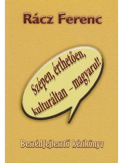 Szépen, érthetően, kulturáltan - magyarul!