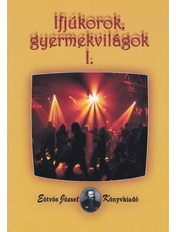 Ifjúkorok, gyermekvilágok I.