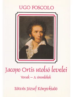 Jacopo Ortis utolsó levelei. Versek. A síremlékek