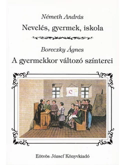 Nevelés, gyermek, iskola - A gyermekkor változó színterei