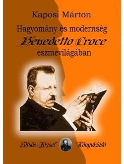 Hagyomány és modernség Benedetto Croce eszmevilágában