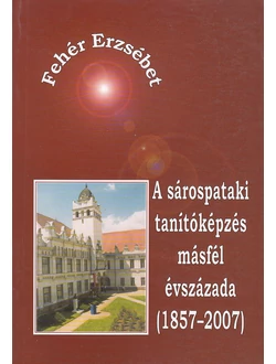 A sárospataki tanítóképzés másfél évszázada (1857–2007)