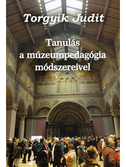 Tanulás a múzeumpedagógia módszereivel
