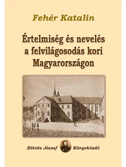Értelmiség és nevelés a felvilágosodás kori Magyarországon