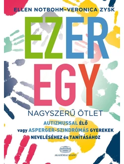 Ezeregy nagyszerű ötlet autizmussal élő vagy Asperger-szindrómás gyerekek neveléséhez és tanításához