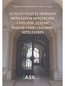Az olasz nyelv és irodalom oktatásának koncepciója a XVII-XVIII. századi magyar főúri családok nevelésében