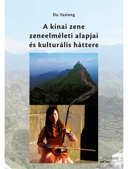 A kínai zene zeneelméleti alapjai és kulturális háttere