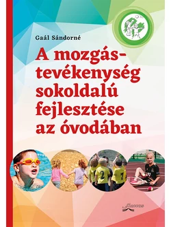 A mozgástevékenység sokoldalú fejlesztése az óvodában (szépséghibás borítóval)