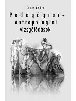 Pedagógiai-antropológiai vizsgálódások