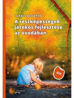 A részképességek játékos fejlesztése az óvodában (ŐSZ)