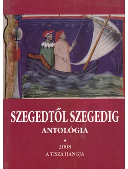 Szegedtől Szegedig antológia 2008 I-II.