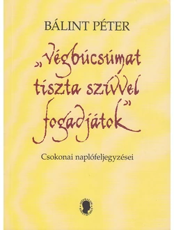 „Végbúcsúmat tiszta szívvel fogadjátok”