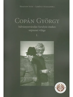 Copán György bálványosváraljai furulyás-énekes népzenei világa I-II.