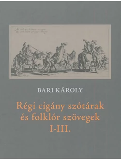 Régi cigány szótárak és folklór szövegek I-III.