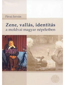 Zene, vallás, identitás a moldvai magyar népéletben