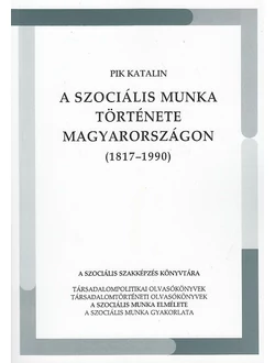 A szociális munka története Magyarországon (1817-1990)