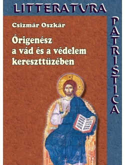 Órigenész a vád és védelem kereszttüzében