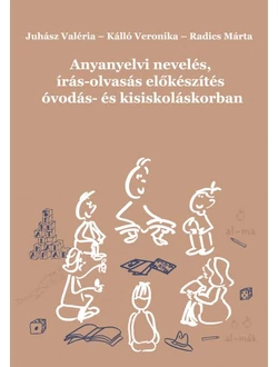 Anyanyelvi nevelés, írás-olvasás előkészítés óvodás- és kisiskoláskorban