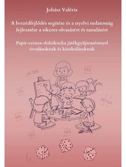 A beszédfejlődés segítése és a nyelvi tudatosság fejlesztése a sikeres olvasásért, a jó tanulásért