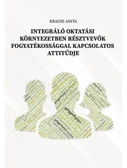Integráló oktatási környezetben résztvevők fogyatékossággal kapcsolatos attitűdje