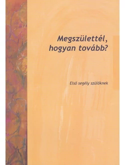 Megszülettél, hogyan tovább?