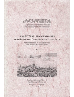 A Nagyváradi Római Katolikus Egyházmegyei Könyvtár régi állománya II.