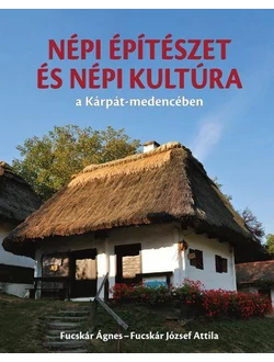 Népi építészet és népi kultúra a Kárpát-medencében