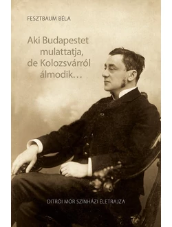 Aki Budapestet mulattatja, de Kolozsvárról álmodik…