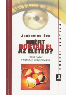 Miért dobtad el az életed?