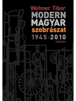 Modern magyar szobrászat 1945-2010