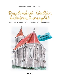 Templomhajó, kőoltár, kálvária, harangláb