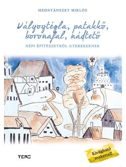 Vályogtégla, patakkő, boronafal, nádtető