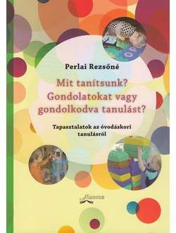 Mit tanítsunk? Gondolatokat vagy gondolkodva tanulást?