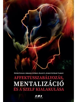 Affektusszabályozás, mentalizáció és a szelf kialakulása
