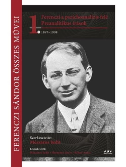 Ferenczi a pszichoanalízis felé – Preanalitikus írások 1897–1908