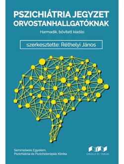 Pszichiátria jegyzet orvostanhallgatóknak (3. kiadás)