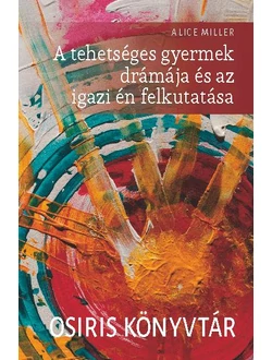 A tehetséges gyermek drámája és az igazi én felkutatása