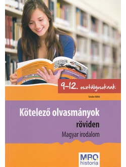 Kötelező olvasmányok röviden 9-12. osztályosoknak (magyar irodalom)