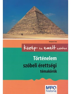 Történelem szóbeli érettségi témakörök