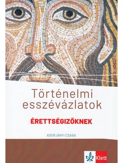 Történelmi esszévázlatok érettségizőknek