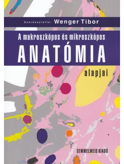 A makroszkópos és mikroszkópos anatómia alapjai