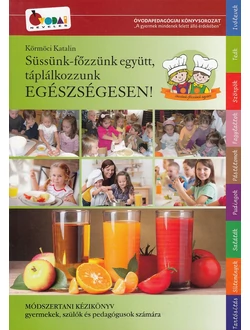 Süssünk-főzzünk együtt, táplálkozzunk egészségesen!