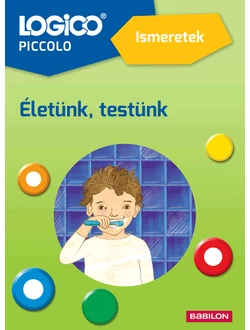 Ismeretek. Életünk, testünk (Logico Piccolo)